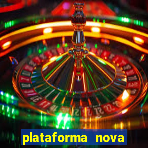 plataforma nova pagando hoje